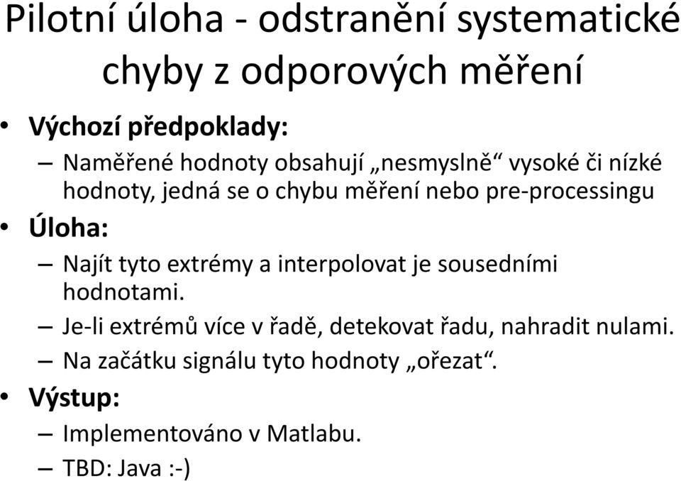 Úloha: Najít tyto extrémy a interpolovat je sousedními hodnotami.