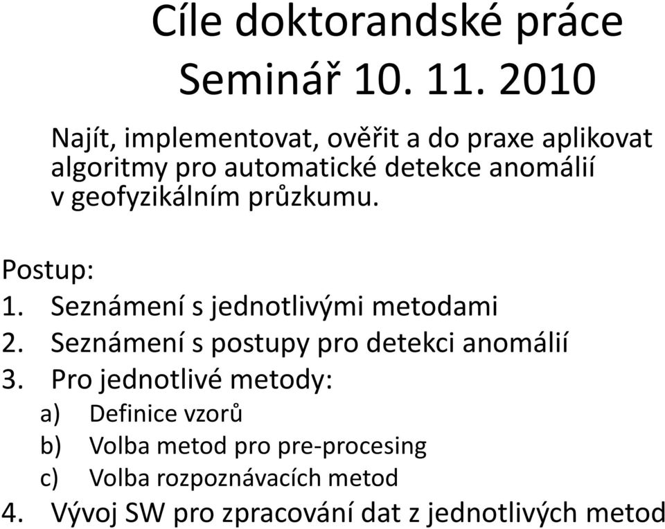 geofyzikálním průzkumu. Postup: 1. Seznámení s jednotlivými metodami 2.