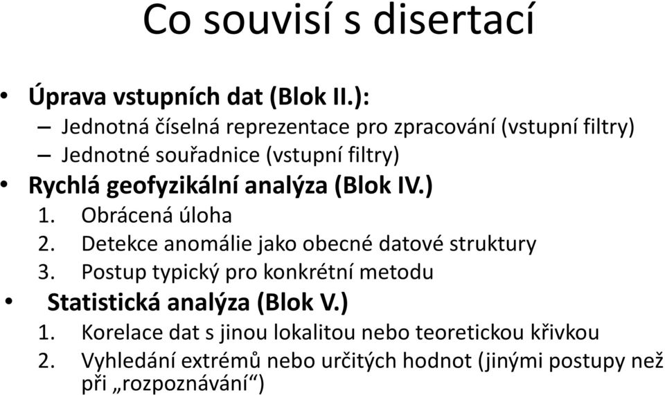 geofyzikální analýza (Blok IV.) 1. Obrácená úloha 2. Detekce anomálie jako obecné datové struktury 3.