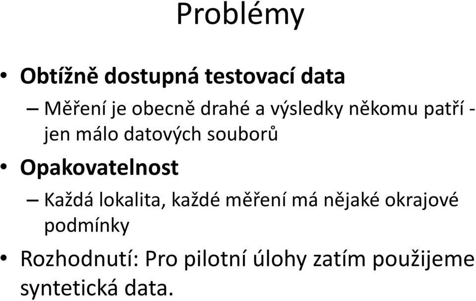 Opakovatelnost Každá lokalita, každé měření má nějaké okrajové