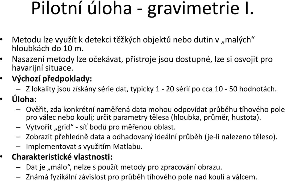 Úloha: Ověřit, zda konkrétní naměřená data mohou odpovídat průběhu tíhového pole pro válec nebo kouli; určit parametry tělesa (hloubka, průměr, hustota).