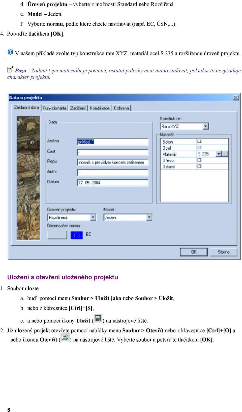 : Zadání typu materiálu je povinné, ostatní položky není nutno zadávat, pokud si to nevyžaduje charakter projektu. Uložení a otevření uloženého projektu 1. Soubor uložte a.