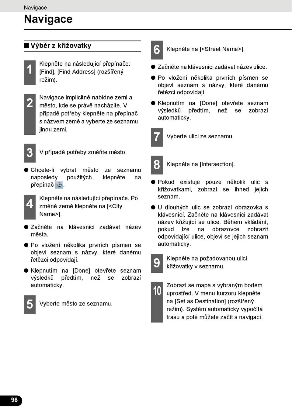 Navigace implicitně nabídne zemi a město, kde se právě nacházíte. V případě potřeby klepněte na přepínač s názvem země a vyberte ze seznamu jinou zemi. V případě potřeby změňte město.