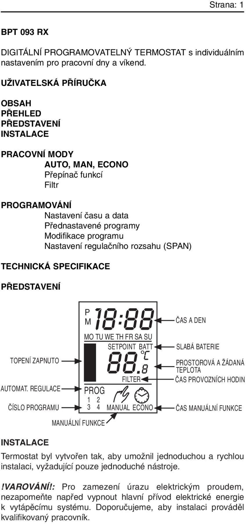 regulaãního rozsahu (SPAN) TECHNICKÁ SPECIFIKACE P EDSTAVENÍ TOPENÍ ZAPNUTO AUTOMAT.