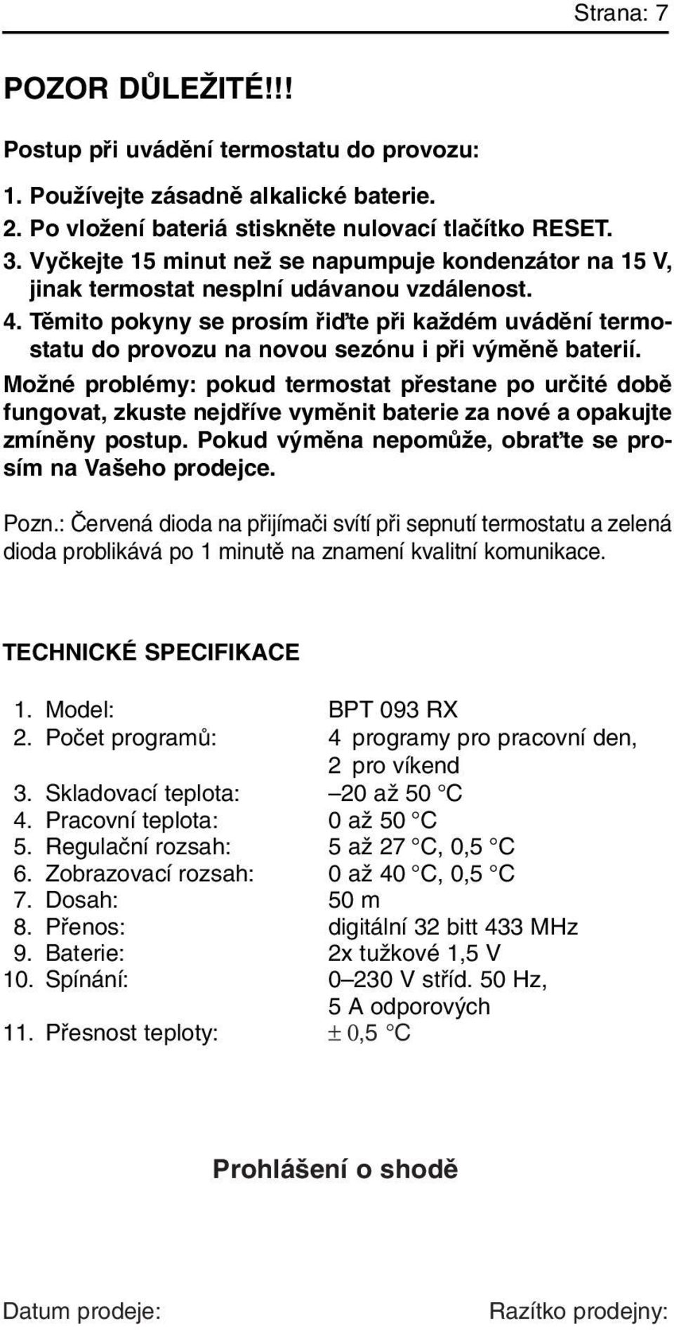 Tûmito pokyny se prosím fiiìte pfii kaïdém uvádûní termostatu do provozu na novou sezónu i pfii v mûnû baterií.