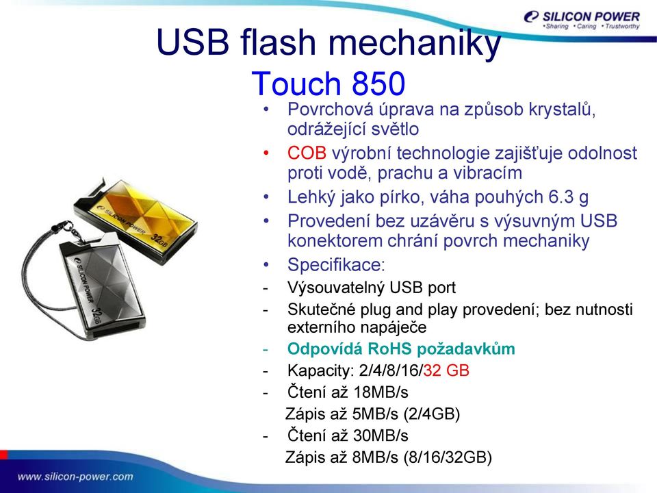 3 g Provedení bez uzávěru s výsuvným USB konektorem chrání povrch mechaniky - Výsouvatelný USB port - Skutečné plug and play