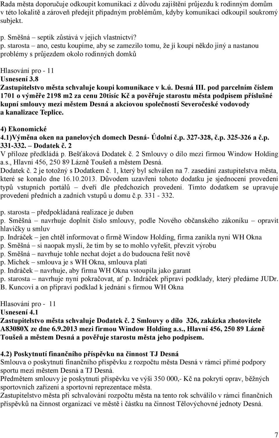 8 Zastupitelstvo města schvaluje koupi komunikace v k.ú. Desná III.