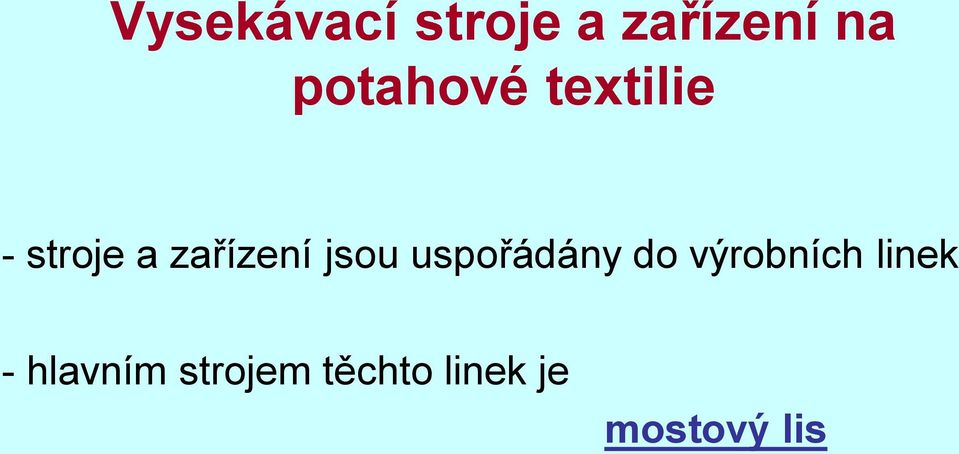 jsou uspořádány do výrobních linek -