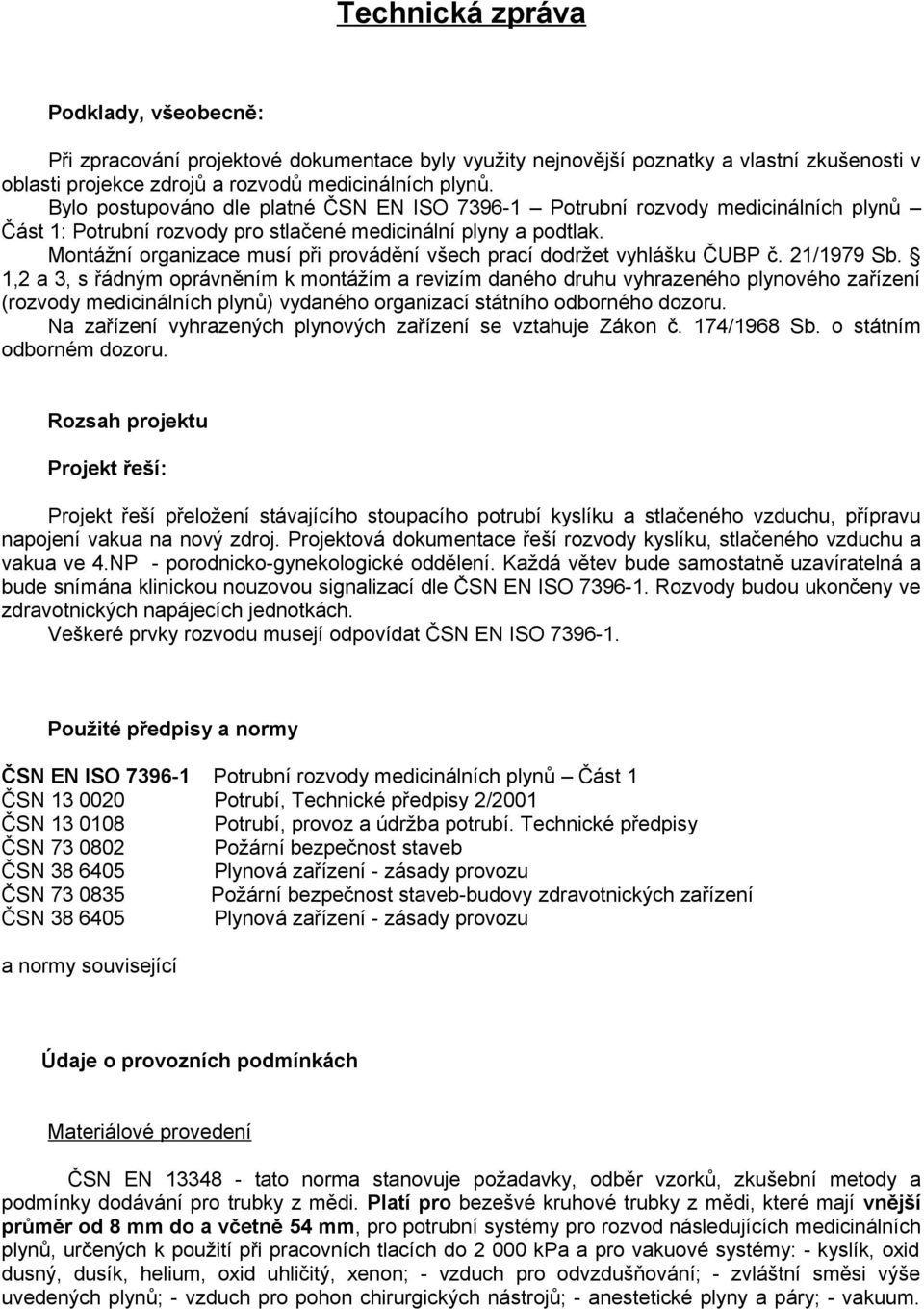 Montážní organizace musí při provádění všech prací dodržet vyhlášku ČUBP č. 21/1979 Sb.