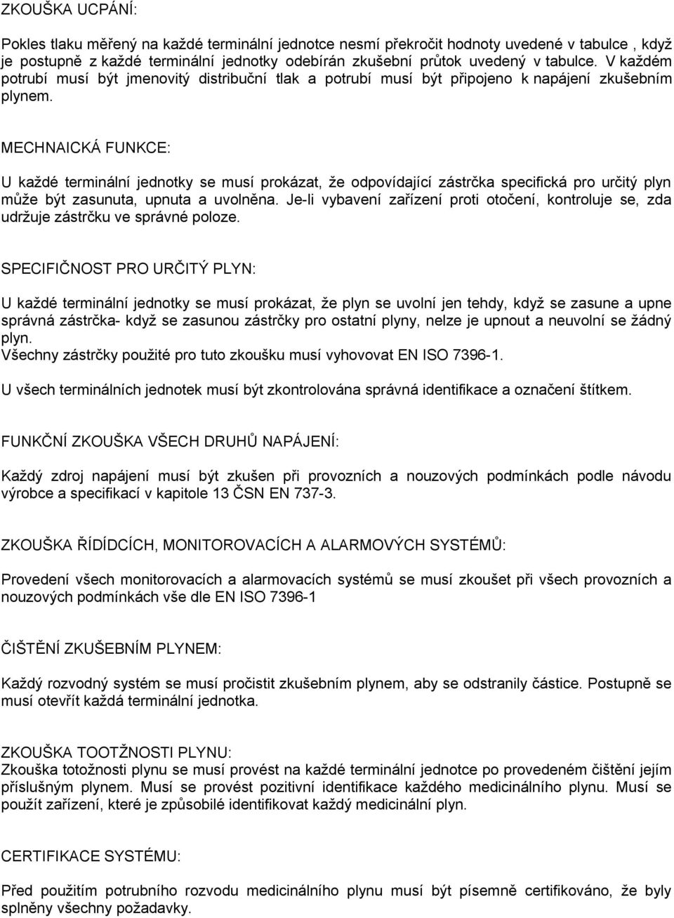 MECHNAICKÁ FUNKCE: U každé terminální jednotky se musí prokázat, že odpovídající zástrčka specifická pro určitý plyn může být zasunuta, upnuta a uvolněna.