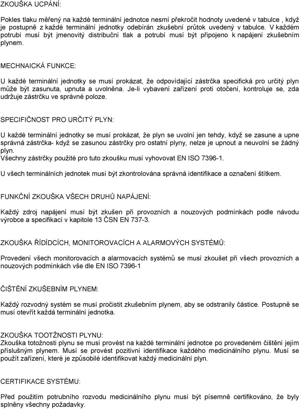 MECHNAICKÁ FUNKCE: U každé terminální jednotky se musí prokázat, že odpovídající zástrčka specifická pro určitý plyn může být zasunuta, upnuta a uvolněna.