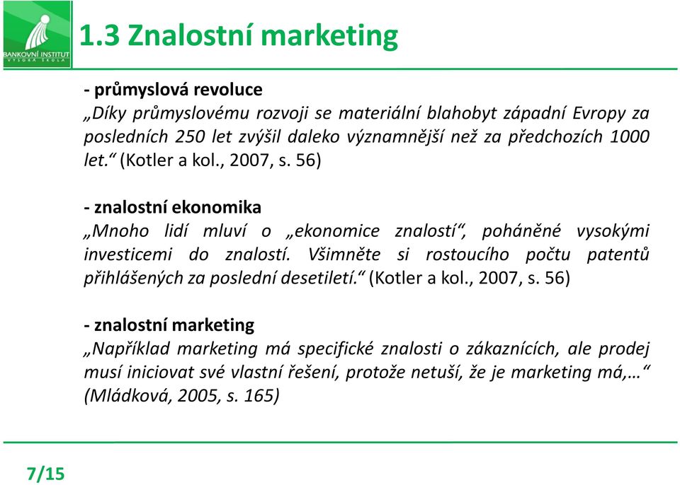 56) - znalostní ekonomika Mnoho lidí mluví o ekonomice znalostí, poháněné vysokými investicemi do znalostí.