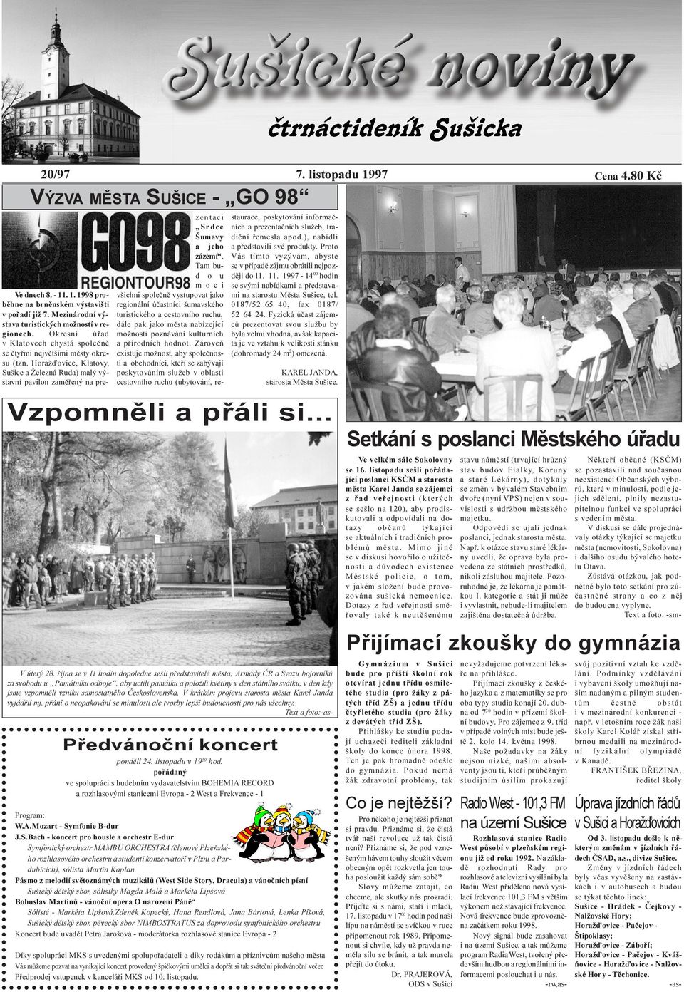 Tam bud o u moci všichni spoleènì vystupovat jako regionální úèastníci šumavského turistického a cestovního ruchu, dále pak jako mìsta nabízející možnosti poznávání kulturních a pøírodních hodnot.