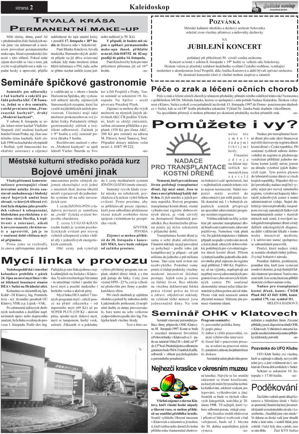 Pokud máte zájem dozvìdìt se více o tom, jak zvýšit svoji pøitažlivost a stále vypadat hezky a upravenì, pøijïte Semináøe pro odborníky z øad kuchaøù a cukráøù poøádá poboèka AKC ÈR Šumava.