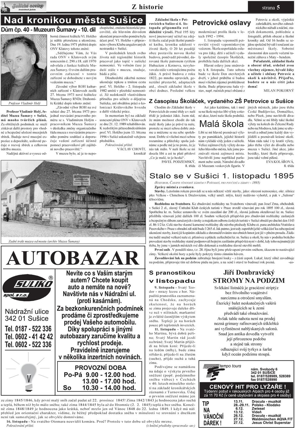 Za obtížných podmínek se snaží získávat další prostory pro vhodné a bezpeèné uložení muzejních sbírek.