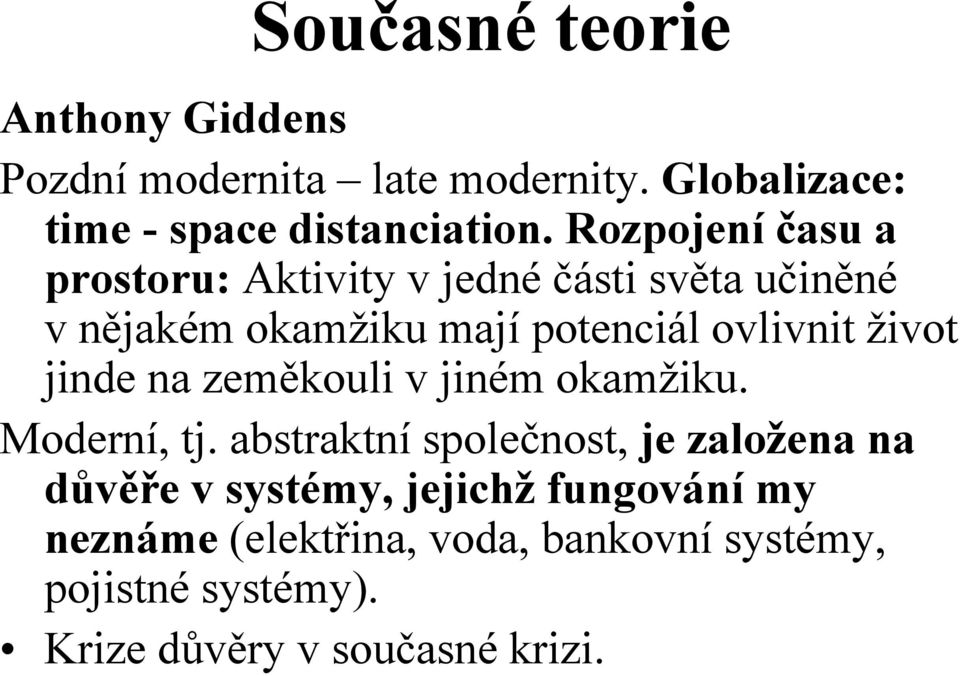 život jinde na zeměkouli v jiném okamžiku. Moderní, tj.