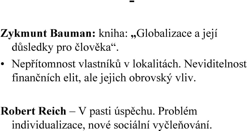 Neviditelnost finančních elit, ale jejich obrovský vliv.