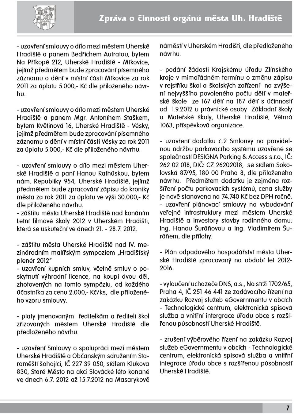 dění v místní části Míkovice za rok 2011 za úplatu 5.000,- Kč dle přiloženého návrhu. - uzavření smlouvy o dílo mezi městem Uherské Hradiště a panem Mgr.