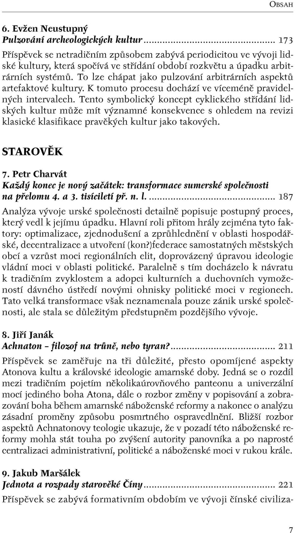 To lze chápat jako pulzování arbitrárních aspektû artefaktové kultury. K tomuto procesu dochází ve víceménû pravideln ch intervalech.