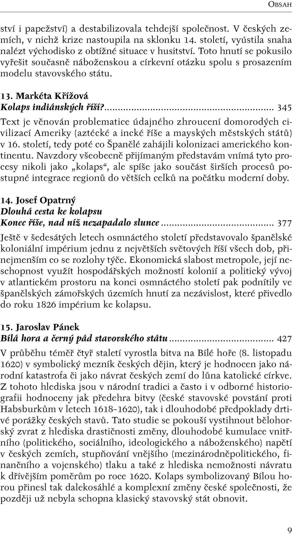 ... 345 Text je vûnován problematice údajného zhroucení domorod ch civilizací Ameriky (aztécké a incké fií e a maysk ch mûstsk ch státû) v 16.