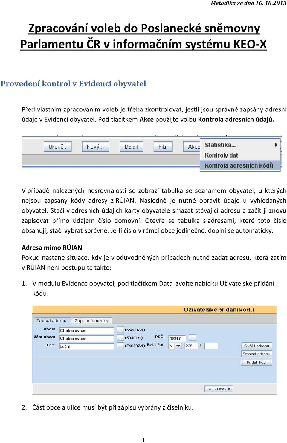 zapsány adresní údaje v Evidenci obyvatel. Pod tlačítkem Akce použijte volbu Kontrola adresních údajů.