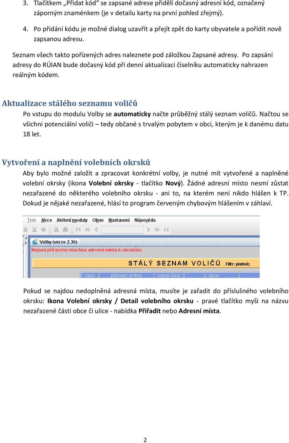 Po zapsání adresy do RÚIAN bude dočasný kód při denní aktualizaci číselníku automaticky nahrazen reálným kódem.