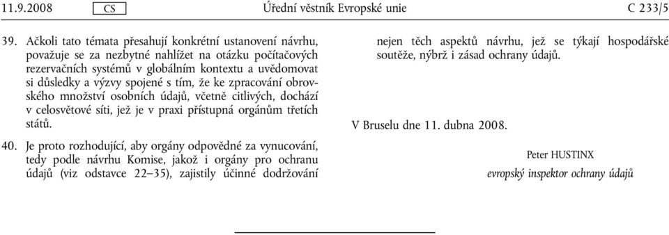 důsledky a výzvy spojené s tím, že ke zpracování obrovského množství osobních údajů, včetně citlivých, dochází v celosvětové síti, jež je v praxi přístupná orgánům třetích států.