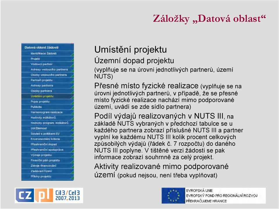 NUTS vybraných v předchozí tabulce se u každého partnera zobrazí příslušné NUTS III a partner vyplní ke každému NUTS III kolik procent celkových způsobilých výdajů (řádek č.