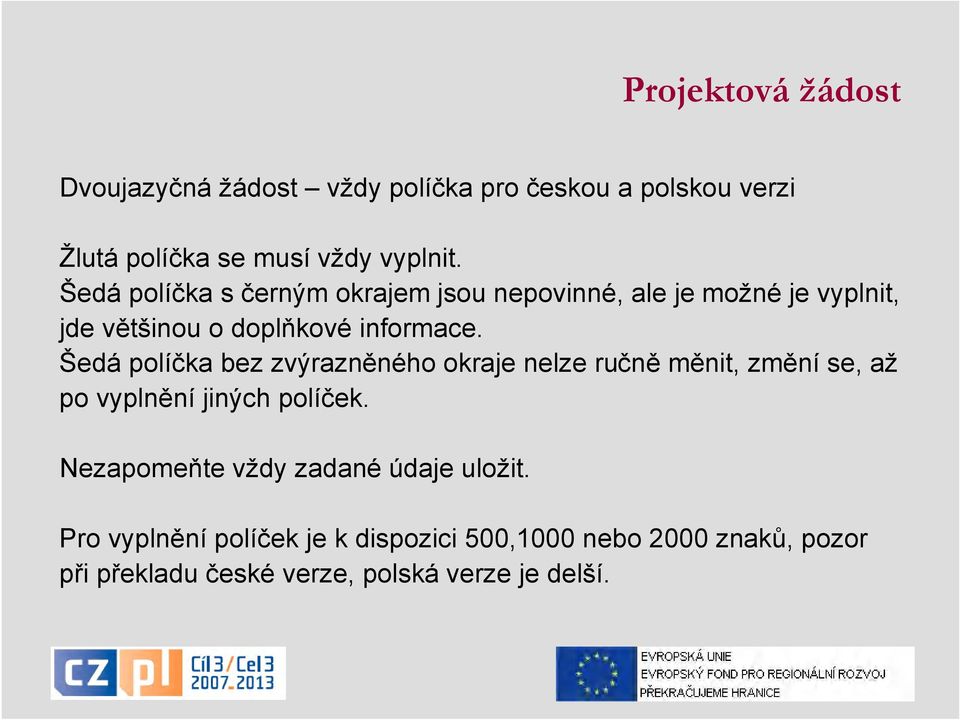 Šedá políčka bez zvýrazněného okraje nelze ručně měnit, změní se, až po vyplnění jiných políček.