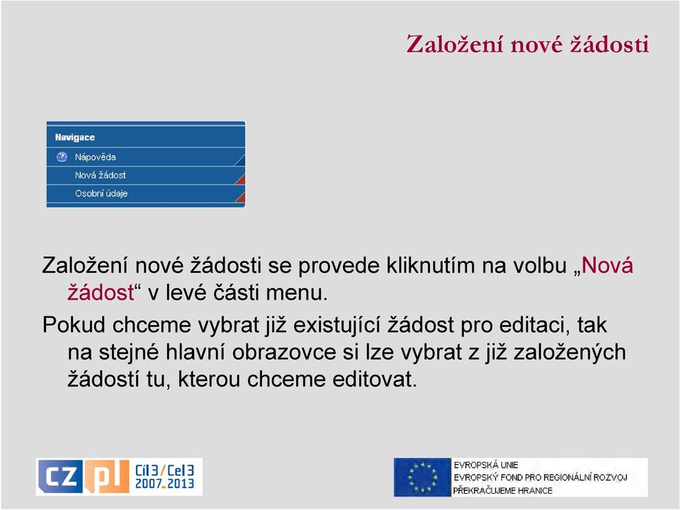 Pokud chceme vybrat již existující žádost pro editaci, tak na