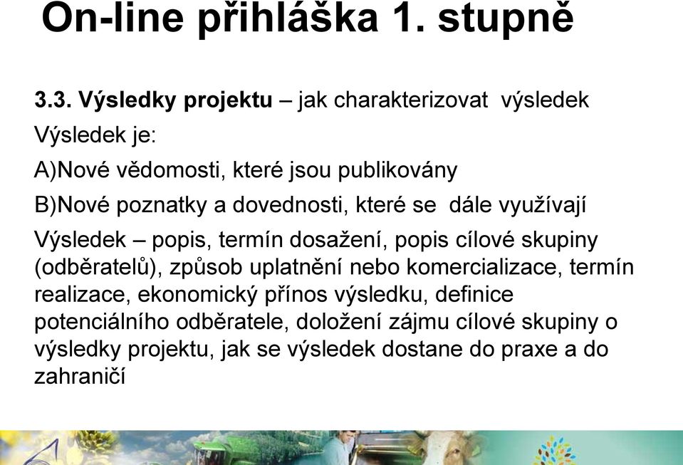 poznatky a dovednosti, které se dále využívají Výsledek popis, termín dosažení, popis cílové skupiny (odběratelů),