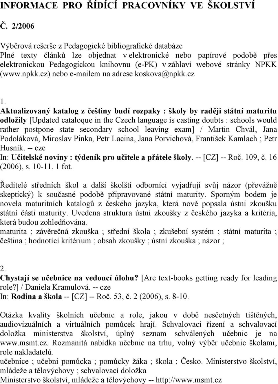 stránky NPKK (www.npkk.cz) nebo e-mailem na adrese koskova@npkk.cz 1.