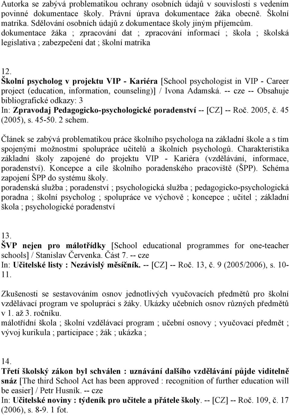 Školní psycholog v projektu VIP - Kariéra [School psychologist in VIP - Career project (education, information, counseling)] / Ivona Adamská.