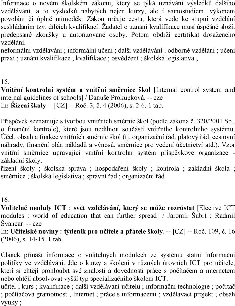 Potom obdrží certifikát dosaženého vzdělání.