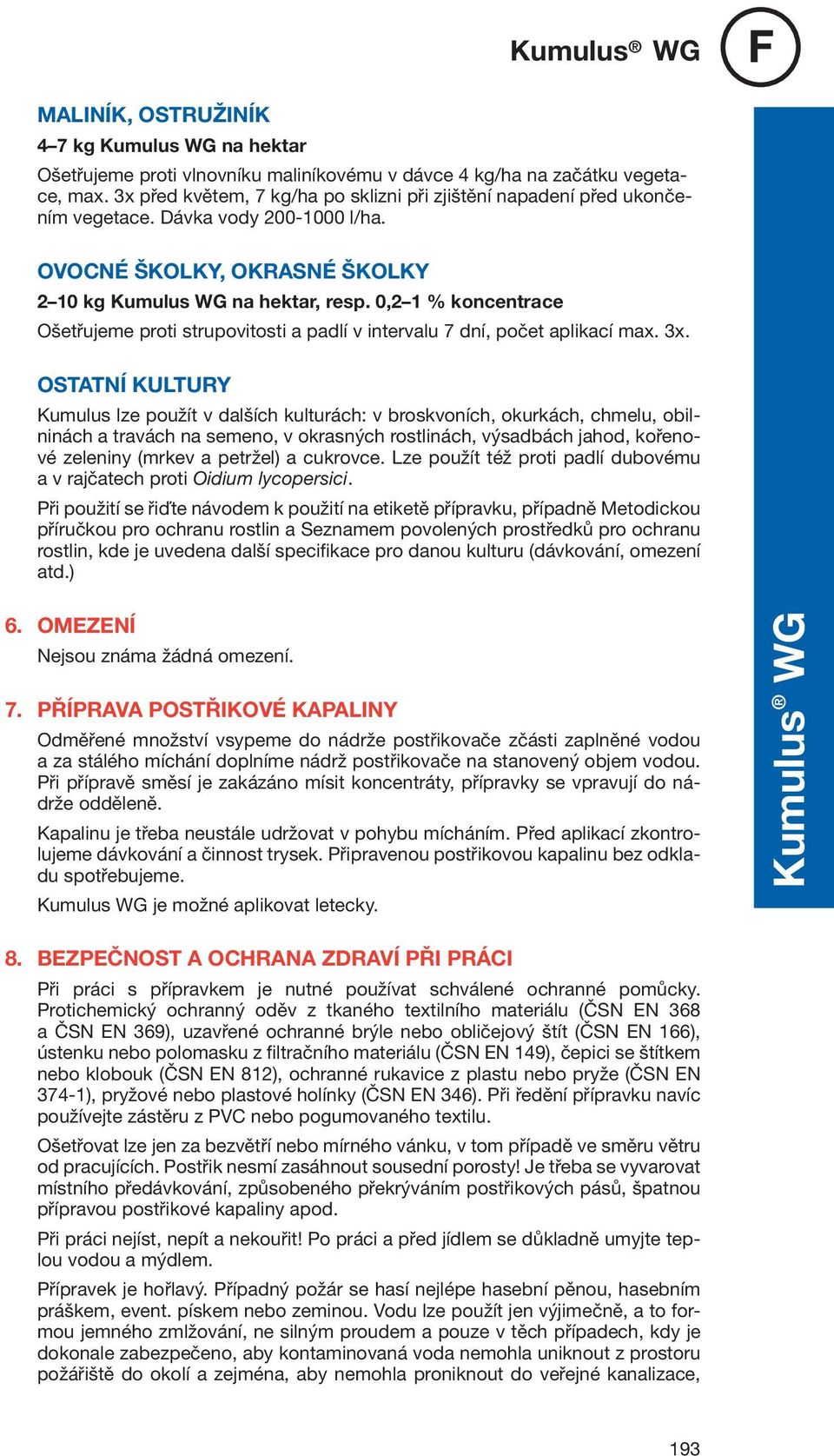 0,2 1 % koncentrace Ošetřujeme proti strupovitosti a padlí v intervalu 7 dní, počet aplikací max. x.