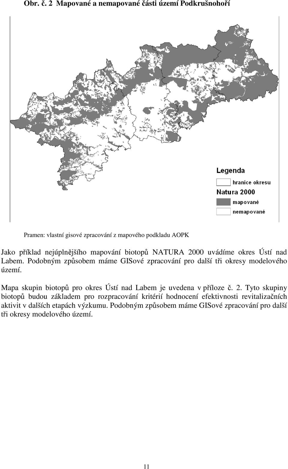 mapování biotopů NATURA 2000 uvádíme okres Ústí nad Labem. Podobným způsobem máme GISové zpracování pro další tři okresy modelového území.