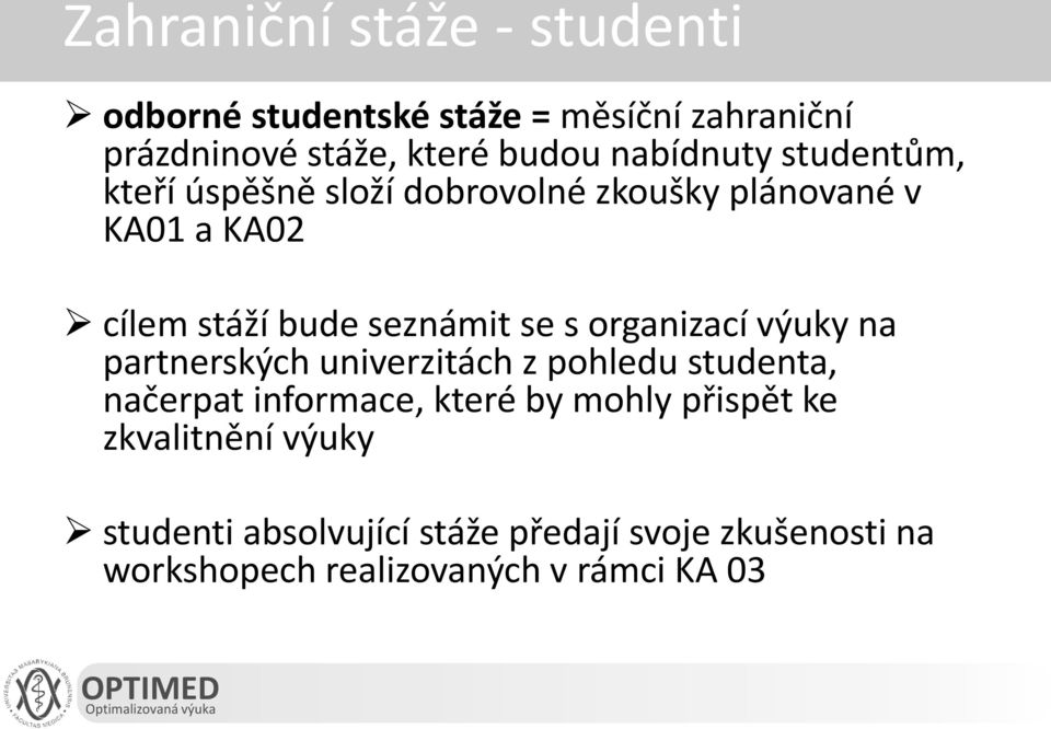 se s organizací výuky na partnerských univerzitách z pohledu studenta, načerpat informace, které by mohly