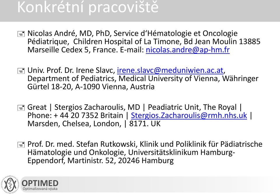 at, Department of Pediatrics, Medical University of Vienna, Währinger Gürtel 18-20, A-1090 Vienna, Austria Great Stergios Zacharoulis, MD Peadiatric Unit, The Royal Phone: