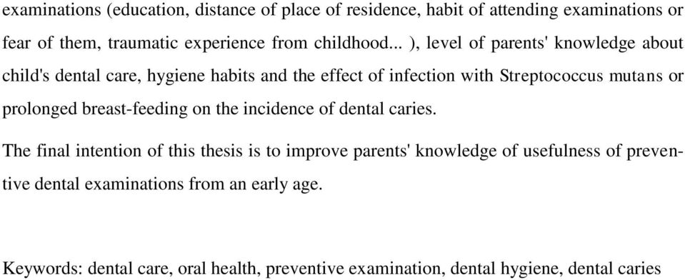 .. ), level of parents' knowledge about child's dental care, hygiene habits and the effect of infection with Streptococcus mutans or