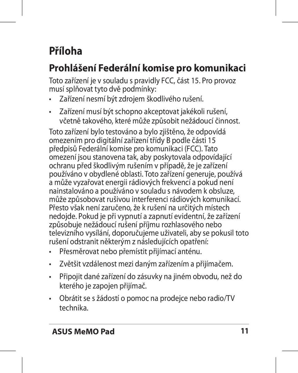 Toto zařízení bylo testováno a bylo zjištěno, že odpovídá omezením pro digitální zařízení třídy B podle části 15 předpisů Federální komise pro komunikaci (FCC).