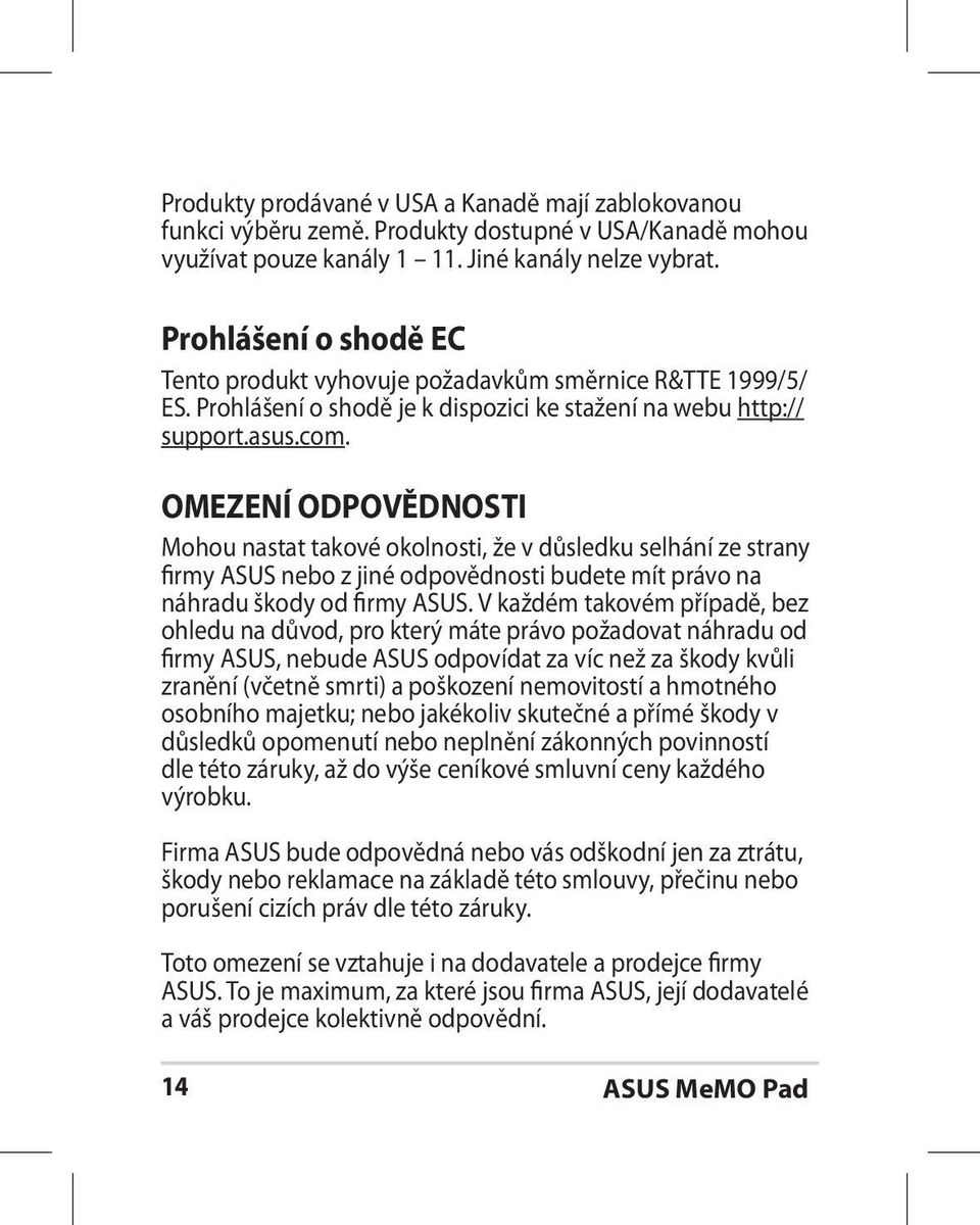 OMEZENÍ ODPOVĚDNOSTI Mohou nastat takové okolnosti, že v důsledku selhání ze strany firmy ASUS nebo z jiné odpovědnosti budete mít právo na náhradu škody od firmy ASUS.