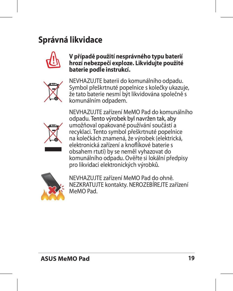 Tento výrobek byl navržen tak, aby umožňoval opakované používání součástí a recyklaci.