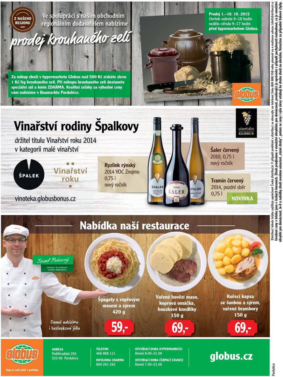 10. 2015 čtvrtek sobota 9 18 hodin neděle středa 9 17 hodin před hypermarketem Globus. Distribuci tohoto letáku zajišťuje společnost Česká distribuční.