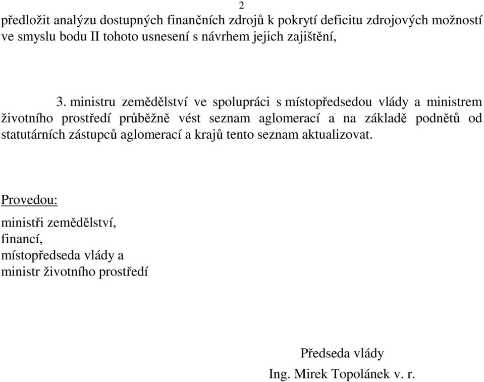 ministru zemědělství ve spolupráci s místopředsedou vlády a ministrem životního prostředí průběžně vést seznam aglomerací a