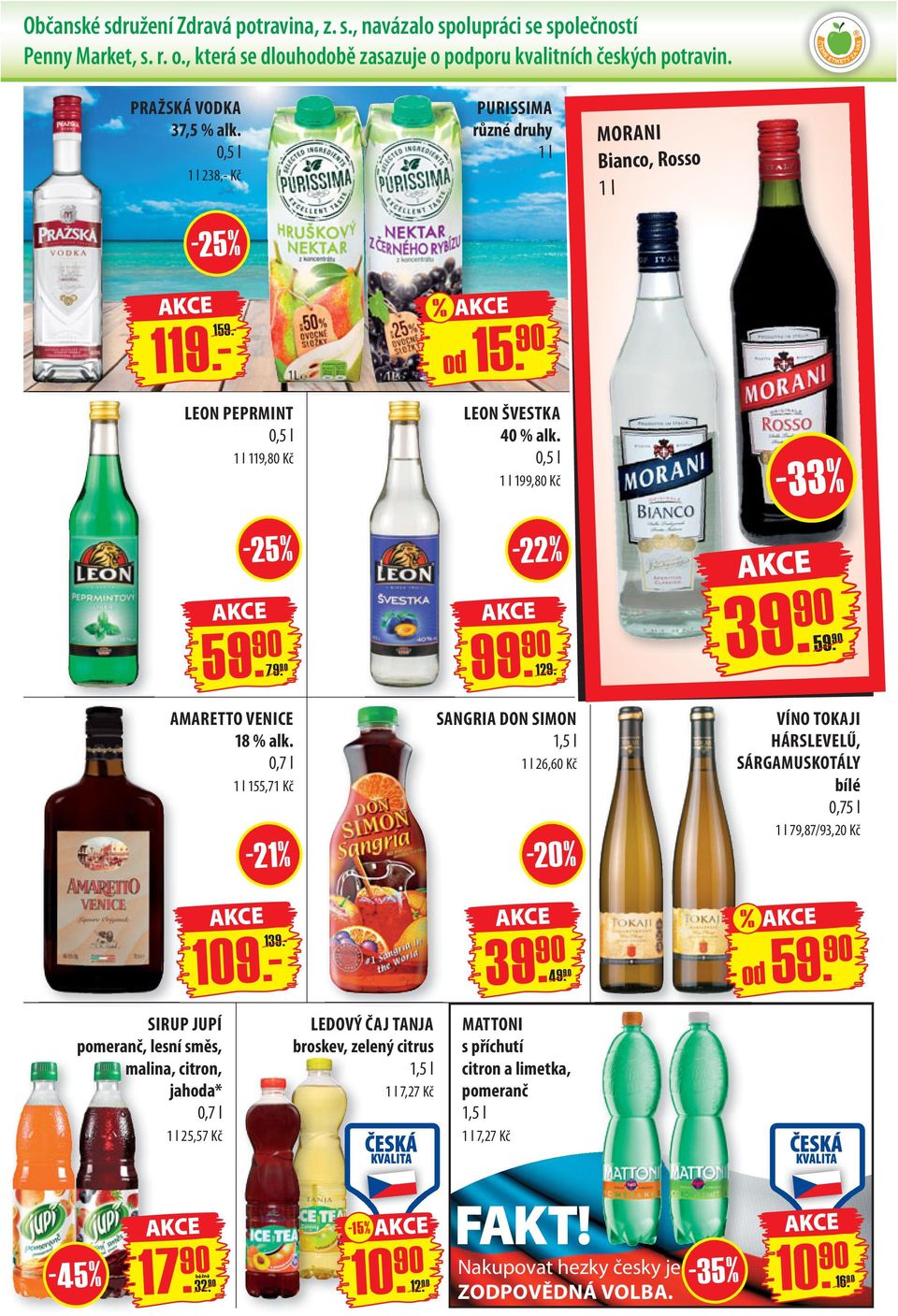 0,7 l 155,71 Kč -21% SANGRIA DON SIMON 1,5 l 26,60 Kč - 20 % VÍNO TOKAJI HÁRSLEVELŰ, SÁRGAMUSKOTÁLY bílé 0,75 l 79,87 /93,20 Kč 119.- 159.- 109.- 139.- 49.