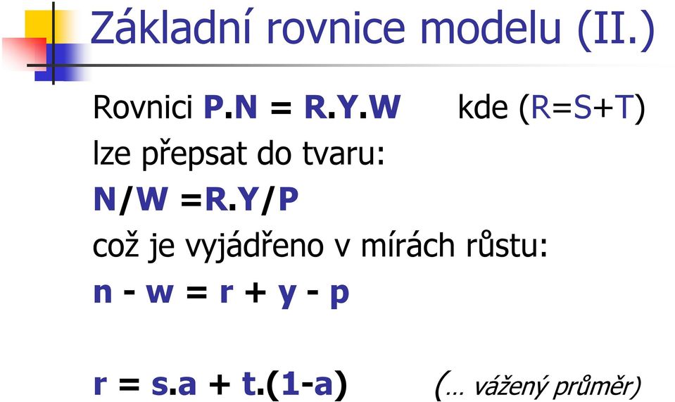 W kde (R=S+T) lze přepsat do tvaru: N/W =R.