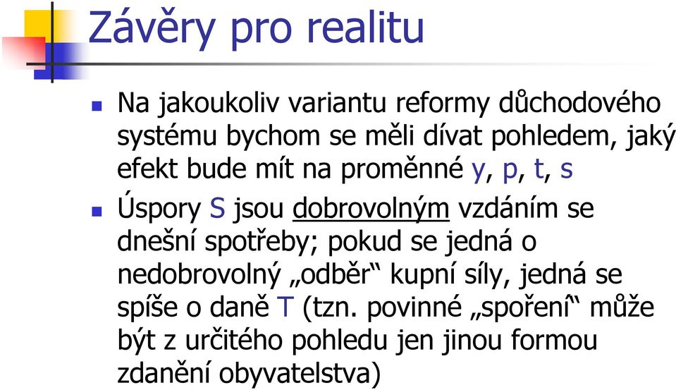 vzdáním se dnešní spotřeby; pokud se jedná o nedobrovolný odběr kupní síly, jedná se