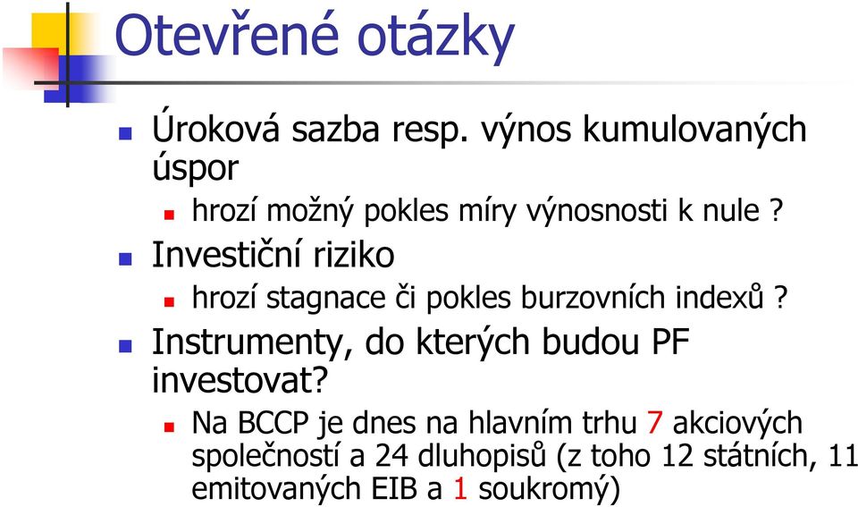 Investiční riziko hrozí stagnace či pokles burzovních indexů?