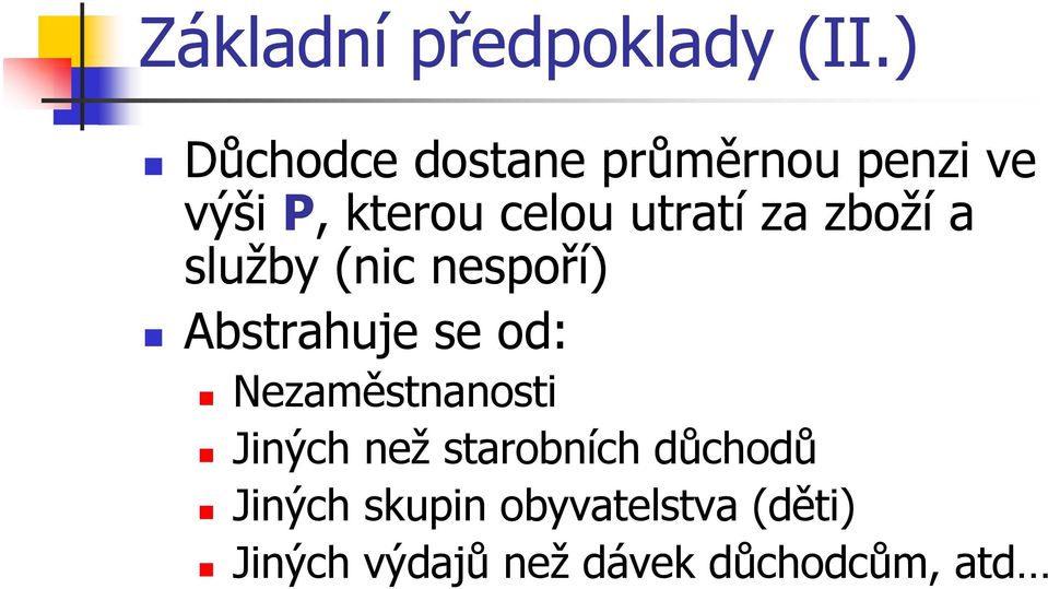 utratí za zboží a služby (nic nespoří) Abstrahuje se od: