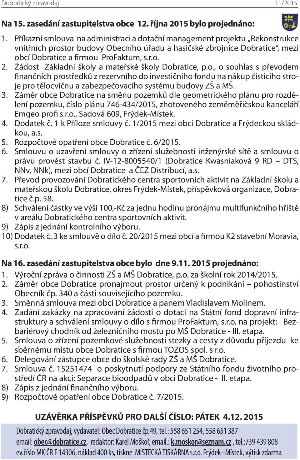 Žádost Základní školy a mateřské školy Dobratice, p.o., o souhlas s převodem finančních prostředků z rezervního do investičního fondu na nákup čisticího stroje pro tělocvičnu a zabezpečovacího systému budovy ZŠ a MŠ.